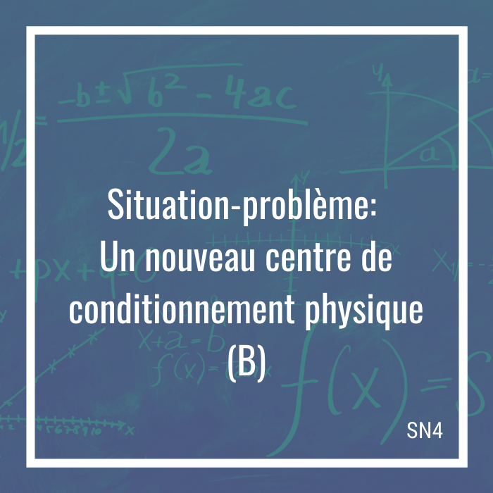 Situation-problème: Un nouveau centre de conditionnement physique B - 4e secondaire | Math à distance